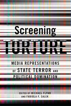 Imagen del vendedor de Screening Torture : Media Representations of State Terror and Political Domination a la venta por GreatBookPrices