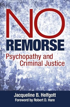 Image du vendeur pour No Remorse : Psychopathy and Criminal Justice mis en vente par GreatBookPrices