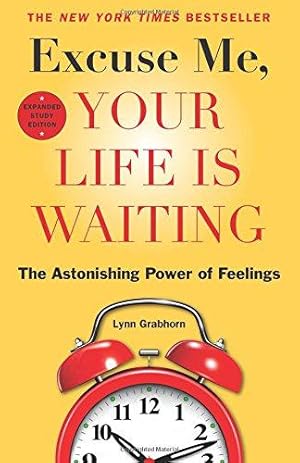 Seller image for Excuse Me, Your Life Is Waiting: The Astonishing Power of Feelings for sale by WeBuyBooks 2