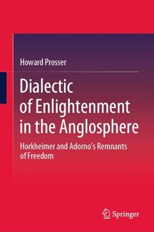 Immagine del venditore per Dialectic of Enlightenment in the Anglosphere : Horkheimer and Adorno's Remnants of Freedom venduto da GreatBookPrices