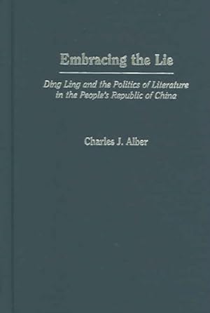 Seller image for Embracing the Lie : Ding Ling and the Politics of Literature in the People's Republic of China for sale by GreatBookPrices