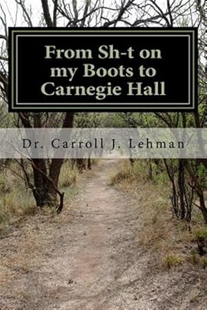 Seller image for From Sh-t on My Boots to Carnegie Hall : A Memoir of a Pennsylvania Mennonite Farm Boy's Personal, Spiritual, and Musical Journey for sale by GreatBookPricesUK