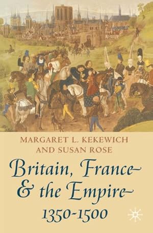 Imagen del vendedor de Britain, France And The Empire, 1350-1500 a la venta por GreatBookPricesUK