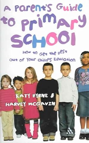 Imagen del vendedor de Parent's Guide To Primary School : How To Get The Best Out Of Your Child's Education a la venta por GreatBookPrices