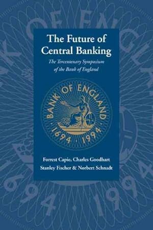 Image du vendeur pour Future of Central Banking : The Tercentenary Symposium of the Bank of England mis en vente par GreatBookPricesUK