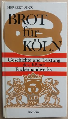Brot für Köln. Geschichte und Leistung des Kölner Bäckerhandwerks. Eine Chronik.