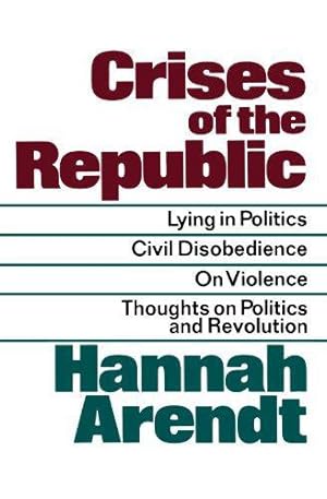 Seller image for Crises of the Republic: Lying in Politics; Civil Disobedience; On Violence; Thoughts on Politics and Revolution for sale by WeBuyBooks