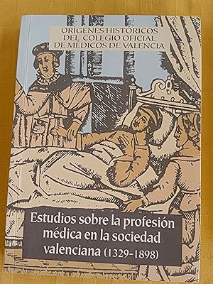 ESTUDIOS SOBRE LA PROFESION MEDICA EN LA SOCIEDAD VALENCIANA (1329 - 1898)