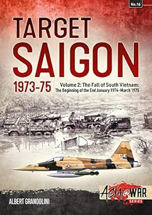 Bild des Verkufers fr Target Saigon: The Fall of South Vietnam: Volume 2: The Beginning of the End, January 1974    March 1975 (Asia@War) zum Verkauf von WeBuyBooks 2