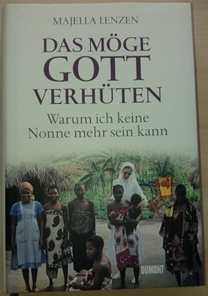 Das möge Gott verhüten. Warum ich keine Nonne mehr sein kann.