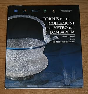 Corpus delle Collezioni del Vetro in Lombardia. Volume 2. Tomo 2. Pavia. Età Medioevale e Moderna.