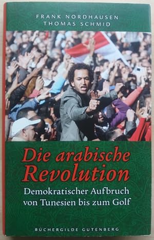 Imagen del vendedor de Die arabische Revolution. Demokratischer Aufbruch von Tunesien bis zum Golf. a la venta por buch-radel