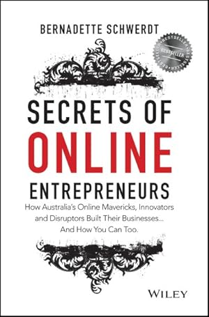 Image du vendeur pour Secrets of Online Entrepreneurs : How Australia's Online Mavericks, Innovators and Disruptors Built Their Businesses and How You Can Too mis en vente par GreatBookPrices