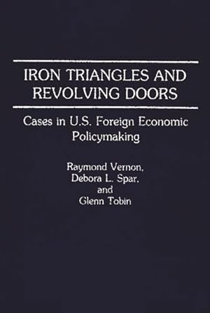 Bild des Verkufers fr Iron Triangles and Revolving Doors : Cases in U.S. Foreign Economic Policymaking zum Verkauf von GreatBookPrices