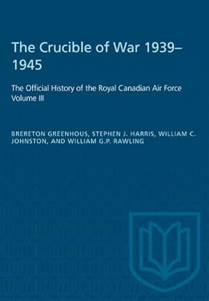 Imagen del vendedor de Crucible of War 1939-1945 : The Official History of the Royal Canadian Air Force a la venta por GreatBookPrices