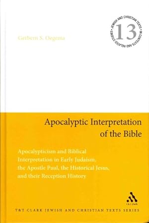 Seller image for Apocalyptic Interpretation of the Bible : Apocalypticism and Biblical Interpretation in Early Judaism, the Apostle Paul, the Historical Jesus and Their Reception History for sale by GreatBookPrices