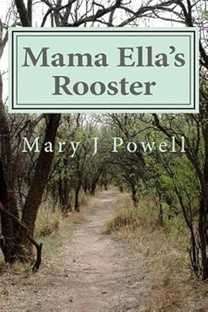 Image du vendeur pour Mama Ella's Rooster : To Cry Relieves, to Grieve Cleanse, to Remember Hurts, but to Forget to Laugh Kills mis en vente par GreatBookPrices