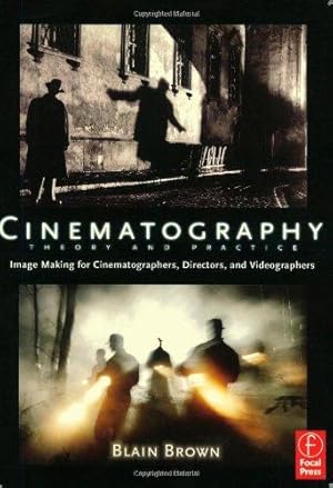 Image du vendeur pour Cinematography: Theory and Practice: Image Making for Cinematographers, Directors, and Videographers mis en vente par WeBuyBooks