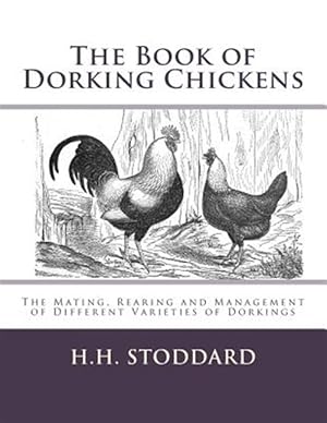 Seller image for Book of Dorking Chickens : The Mating, Rearing and Management of Different Varieties of Dorkings for sale by GreatBookPrices