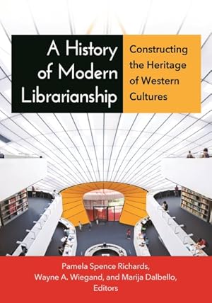 Image du vendeur pour History of Modern Librarianship : Constructing the Heritage of Western Cultures mis en vente par GreatBookPrices