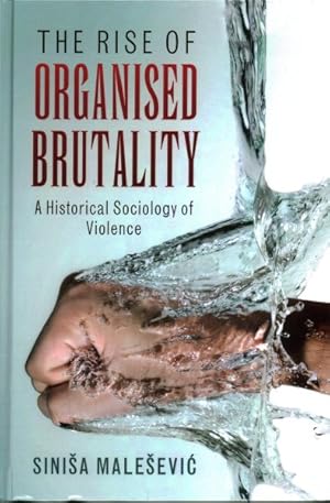 Imagen del vendedor de Rise of Organised Brutality : A Historical Sociology of Violence a la venta por GreatBookPrices