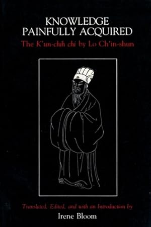 Bild des Verkufers fr Knowledge Painfully Acquired : The K'Un-Chih Chi by Lo Ch'In-Shun zum Verkauf von GreatBookPrices