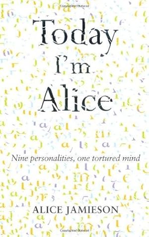 Imagen del vendedor de Today I'm Alice: Nine Personalities, One Tortured Mind a la venta por WeBuyBooks 2