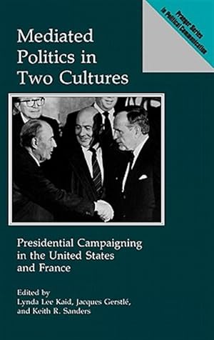 Seller image for Mediated Politics in Two Cultures : Presidential Campaigning in the United States and France for sale by GreatBookPrices