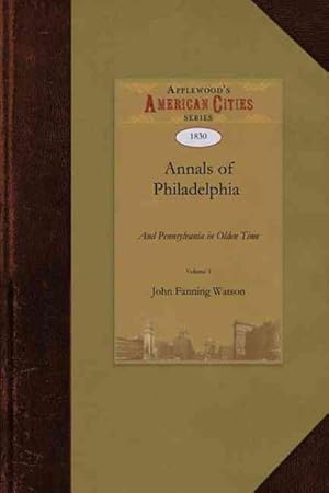 Seller image for Annals of Philadelphia and Pennsylvania in Olden Time for sale by GreatBookPrices