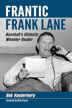 Seller image for Frantic Frank Lane : Baseball's Ultimate Wheeler-Dealer for sale by GreatBookPrices