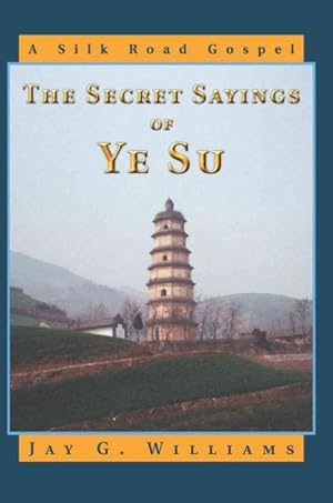 Imagen del vendedor de Secret Sayings Of Ye Su : A Silk Road Gospel a la venta por GreatBookPricesUK