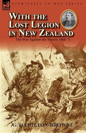 Imagen del vendedor de With the Lost Legion in New Zealand : The War Against the Maoris 1866-71 a la venta por GreatBookPrices