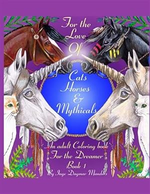 Bild des Verkufers fr For the Love of Cats, Horses and Mythicals : An Adult Colouring Book for the Dreamers zum Verkauf von GreatBookPrices