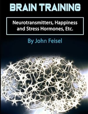Bild des Verkufers fr Brain Training: Neurotransmitters, Happiness and Stress Hormones, Etc. zum Verkauf von GreatBookPrices