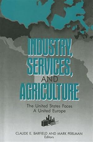 Imagen del vendedor de Industry, Services, and Agriculture : The United States Faces a United Europe (The United States and Europe in the 1990s) a la venta por GreatBookPricesUK