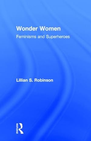 Imagen del vendedor de Wonder Women : Feminisms and Superheroes a la venta por GreatBookPricesUK