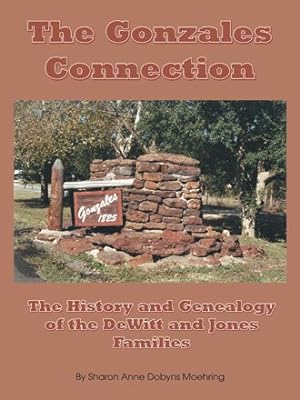 Seller image for Gonzales Connection : The History and Genealogy of the Dewitt and Jones Families for sale by GreatBookPrices