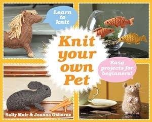 Image du vendeur pour Knit Your Own Pet: Easy projects for beginners mis en vente par WeBuyBooks 2