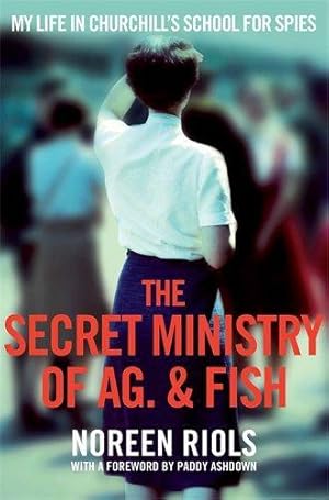 Image du vendeur pour The Secret Ministry of Ag. & Fish: My Life in Churchill's School for Spies mis en vente par WeBuyBooks 2