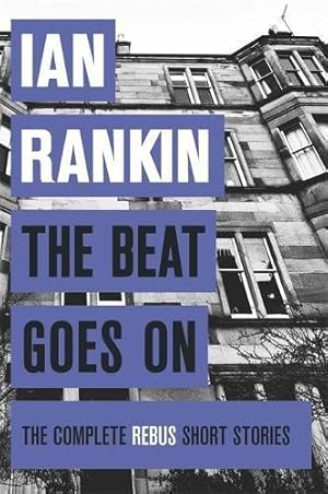 Imagen del vendedor de The Beat Goes On: The Complete Rebus Stories: From the iconic #1 bestselling author of A SONG FOR THE DARK TIMES (A Rebus Novel) a la venta por WeBuyBooks 2