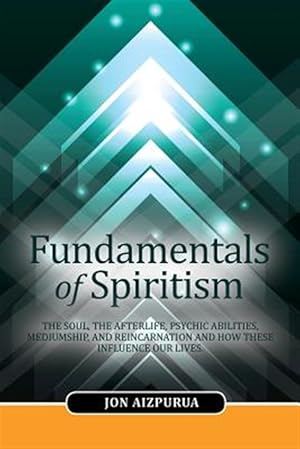 Imagen del vendedor de Fundamentals of Spiritism : The Soul, the Afterlife, Psychic Abilities, Mediumship, and Reincarnation and How These Influence Our Lives a la venta por GreatBookPricesUK