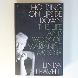 Seller image for Holding On Upside Down: The Life and Work of Marianne Moore for sale by Fireside Bookshop