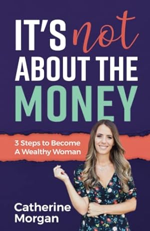 Seller image for It's Not About the Money: 3 Steps to Become a Wealthy Woman for sale by WeBuyBooks 2