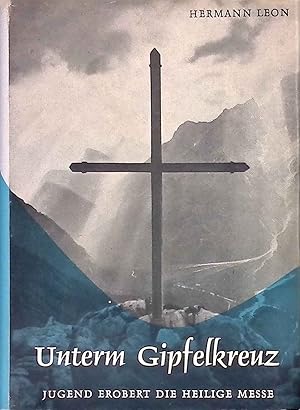 Imagen del vendedor de Unterm Gipfelkreuz. - Jugend erobert die heilige Messe a la venta por books4less (Versandantiquariat Petra Gros GmbH & Co. KG)