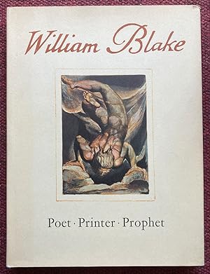 A STUDY OF THE ILLUMINATED BOOKS OF WILLIAM BLAKE. POET. PRINTER. PROPHET.