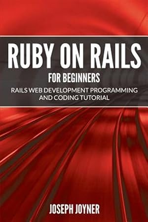 Seller image for Ruby on Rails For Beginners: Rails Web Development Programming and Coding Tutorial for sale by GreatBookPrices