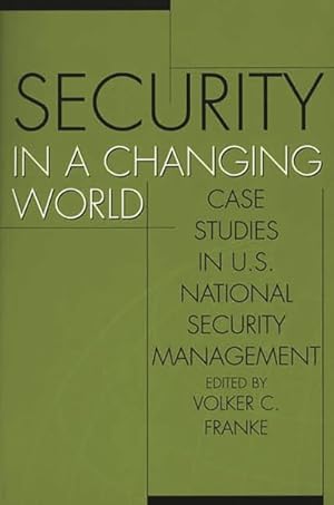 Imagen del vendedor de Security in a Changing World : Case Studies in U.S. National Security Management a la venta por GreatBookPrices