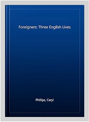 Seller image for Foreigners: Three English Lives for sale by GreatBookPricesUK