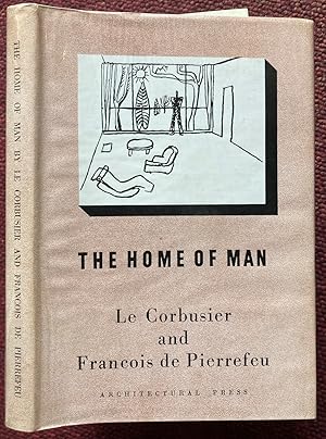 Immagine del venditore per THE HOME OF MAN. THE CAPTIONS AND NOTES BY LE CORBUSIER ARE TRANSLATED BY CLIVE ENTWISTLE AND FRANCOIS DE PIERREFEU'S TEXT BY GORDON HOLT. FROM THE FRENCH LA MAISON DES HOMMES. venduto da Graham York Rare Books ABA ILAB