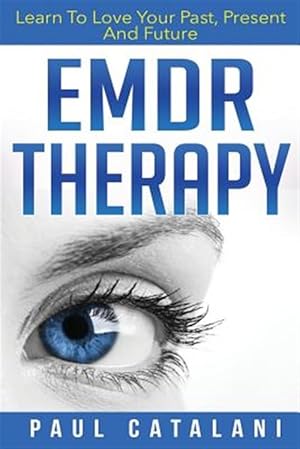 Immagine del venditore per Emdr Therapy : Learn to Love Your Past, Present and Future venduto da GreatBookPrices